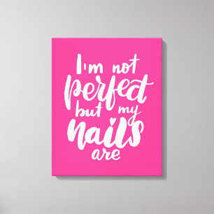 Impressão Em Tela Eu não sou perfeito mas minhas unhas são