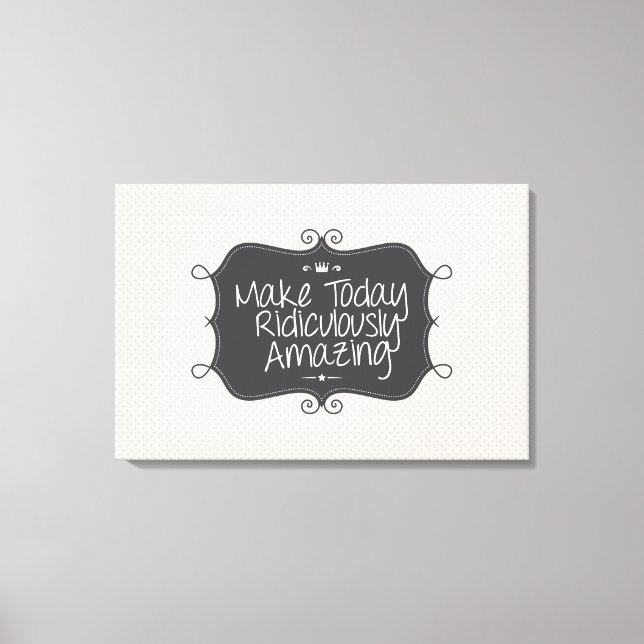 Impressão Em Tela faça hoje ridiculamente incrível (Frente)