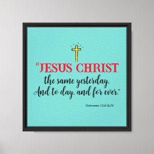 Impressão Em Tela Hebreus 13:8 “Jesus Cristo o mesmo…”