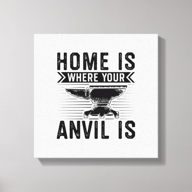 Impressão Em Tela Home is where your anvil is - Blacksmithing Gifts (Frente)