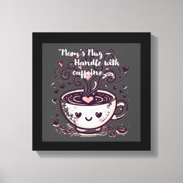 Impressão Em Tela "Mamãe's Mug - Manipule com cafeína." (Frente)