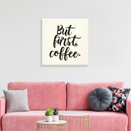 Impressão Em Tela Mas Primeiro Café | Tipografia Moderna e Elegante
