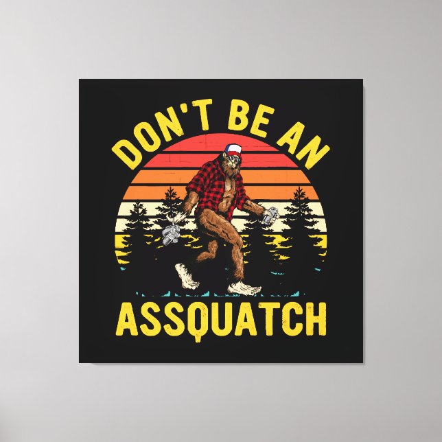 Impressão Em Tela Não Seja Um Assquatch (Frente)