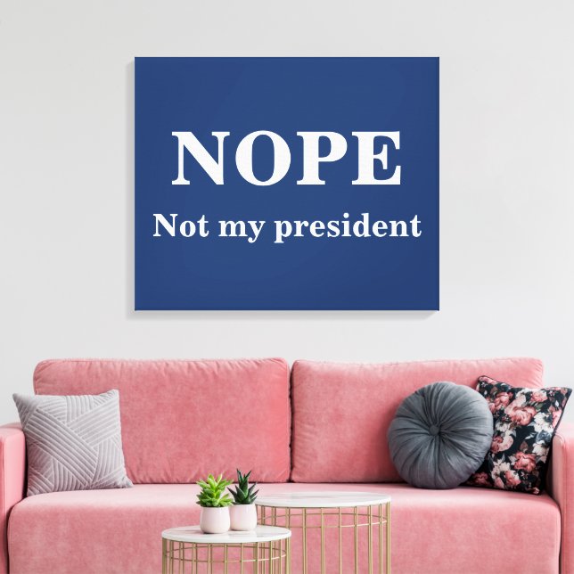 Impressão Em Tela NOPE Not my president customizable (Insitu(Sala de estar))