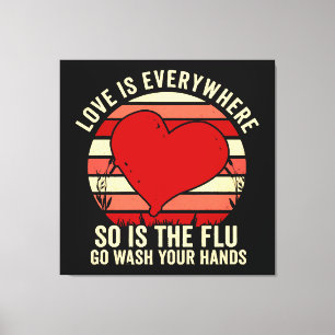 Impressão Em Tela O Amor Está Em Todo O Lado, Mas A Gripe Lava A Sua