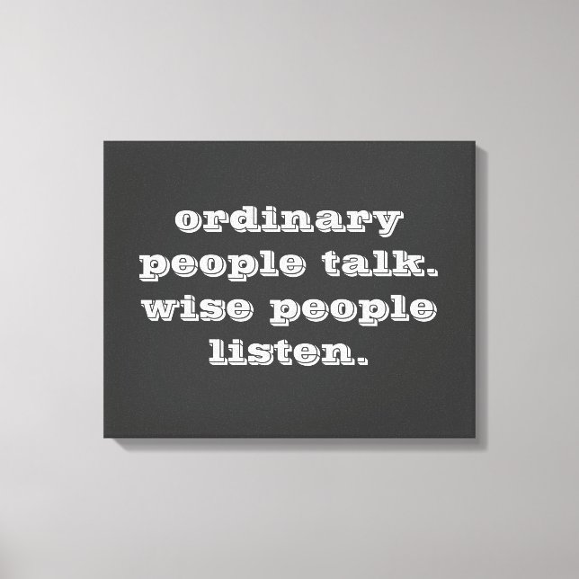 Impressão Em Tela 'Pessoas Talk Ordinário, Pessoas Sábias Ouvir' - C (Frente)