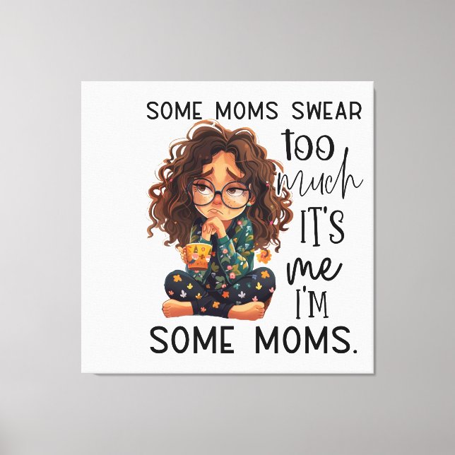 Impressão Em Tela Some moms swear too much (Frente)