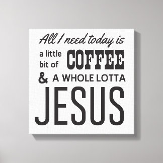 Impressão Em Tela Tudo que preciso hoje é um pouco de café