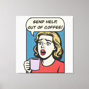 Impressão Em Tela uma senhora precisa do café, envie ajuda para fora