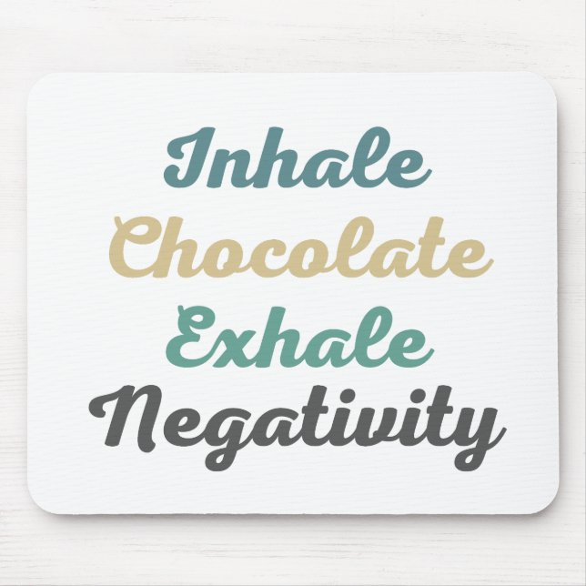 Inhale Chocolate Exhale Negativity Mouse Pad (Frente)
