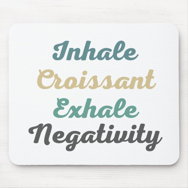 Inhale Croissant Exhale Negativity Mouse Pad (Frente)