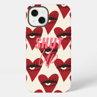 iPhone case- Shut Up.