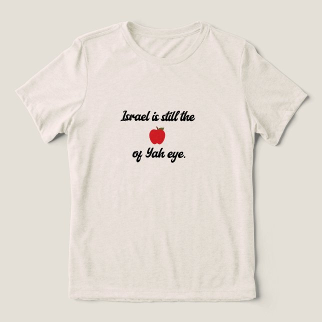 "Israel is still the apple of Yah eye" T-Shirt (Design frontal)