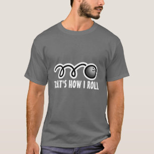 Isso é como eu rolo a camiseta engraçada da