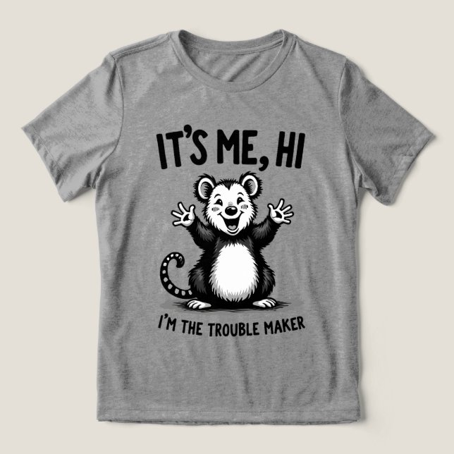It’s Me, Hi — I’m the Trouble Maker Funny Possum (Design frontal)