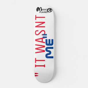 IT WASNT ME skate