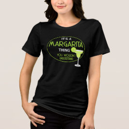 Its A Margarita Thing You Wouldnt Understand Fun
