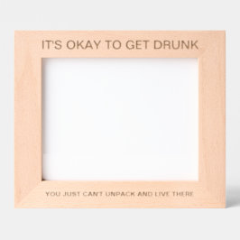 It's Okay To Get Drunk™ Laser Engraved Frame