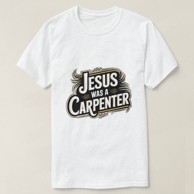 Jesus Era Um Carpinteiro Camiseta (Frente do Design)