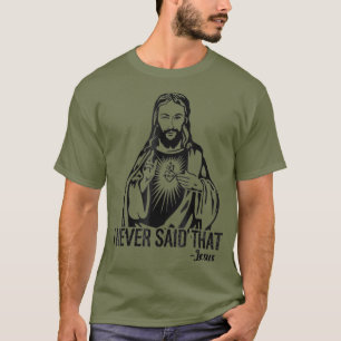 Jesus Nunca Disse Isso - Camisa Engraçada