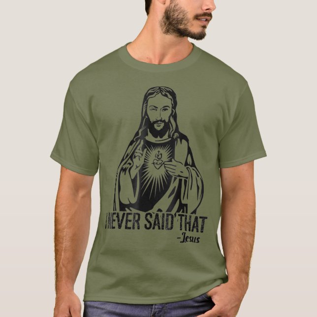 Jesus Nunca Disse Isso - Camisa Engraçada (Frente)