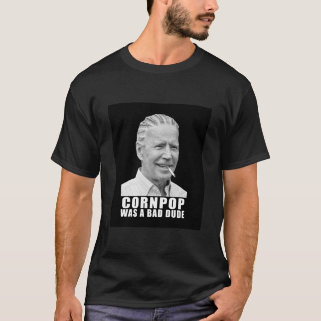 Joe Biden - Cornpop era um cara ruim, uma camiseta (Frente)