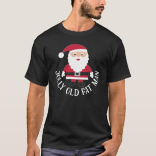 Jolly Old Fat Man - Papais noeis Engraçados Camisa
