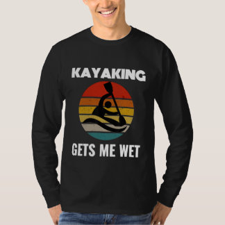 Kayaking Me Deixa Molhada Camisa Kayak Kayaker Hom