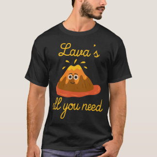 Lava é tudo que você precisa de camiseta de vulcan