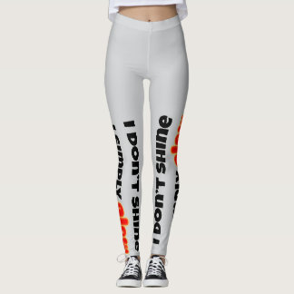 Legging I Don’t Shine, I Simply Glow