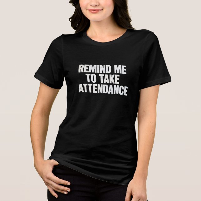 “LEMBRE-ME DE FAZER A CHAMADA” Camiseta de Humor d (Frente)