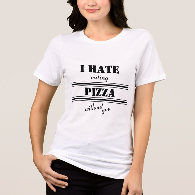 Letras Negrito Divertidas Eu odeio comer Pizza sem (Frente)