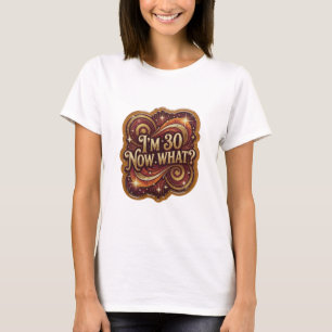 Linda Camiseta I'M 30 AGORA O QUÊ Slogan