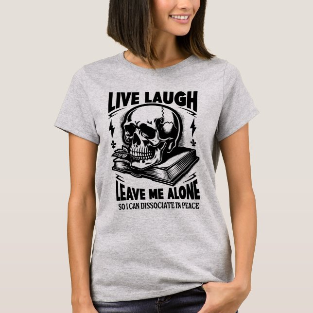 Live Laugh Deixe-Me Sozinho Engraçado Camisa De Li (Frente)