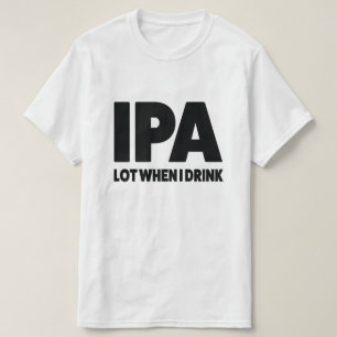 Lote de IPA quando eu beber a camisa engraçada da