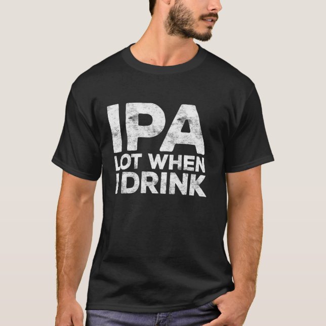 Lote IPA quando eu bebo camisa beer beer Dover Shi (Frente)