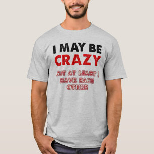 Louco Mas Eu Tenho Um Ao Outro Camiseta Divertida