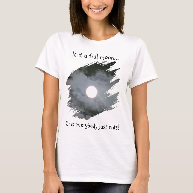 Lua Cheia É Todo Mundo Louco Camiseta Divertida (Frente)