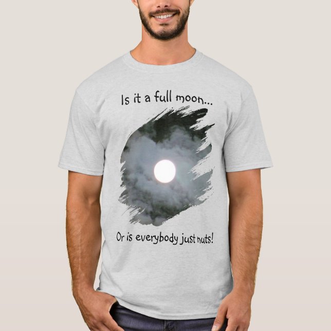 Lua Cheia É Todo Mundo Louco Camiseta Divertida (Frente)