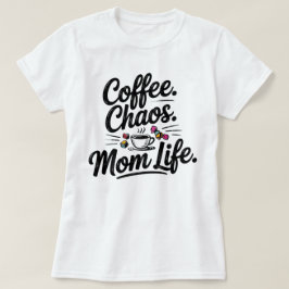 Mãe Engraçado Camiseta da Vida - Café Chaos Matern