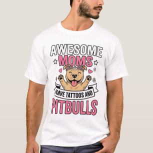 Mães Incríveis Têm Tatuagens e Pitbulls Camisa Vin
