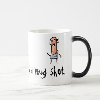 Mágica o mugshot, minha outra caneca é um tiro de caneca