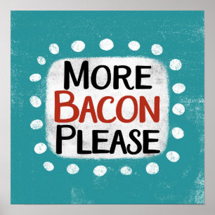 Mais bacon, por favor, Poster Wall Art