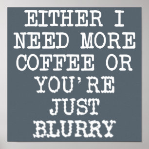 Mais Café Você Está Embaçado Placa de Poster Engra