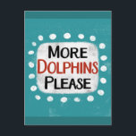 Mais Golfinhos Por Favor Cartão Postal<br><div class="desc">"Mais Golfinhos Por Favor" é um design de texto divertido com uma forma de acento branco rodeada por pontos texturizados caprichosos brancos.</div>
