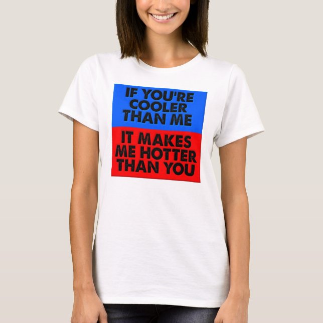 Mais Quente Do Que Você Camiseta Divertida (Frente)
