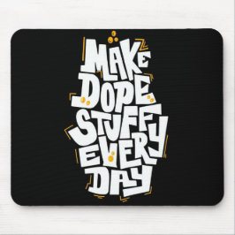 Make Dope Stuff Every Day Mouse Pad