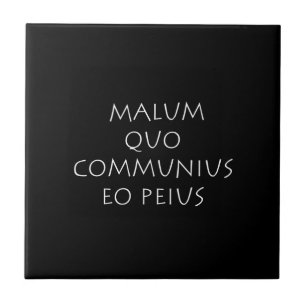Malum quo comunus eo peius