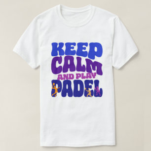 Mantenha a Calma e Jogue Padel Camiseta Divertid