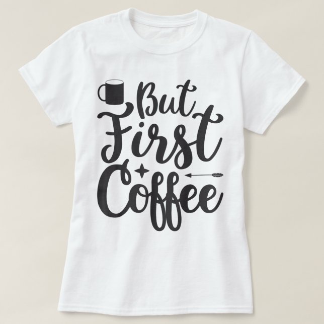 Mas a primeira camiseta de café (Frente do Design)